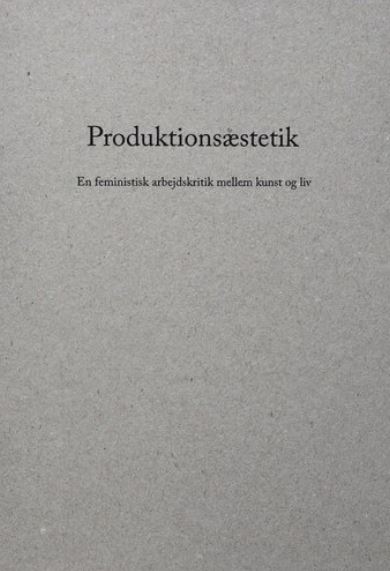 Produktionsæstetik. En feministisk arbejdskritik mellem kunst og liv (Paperback)