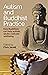 Autism and Buddhist Practice: How Buddhism Can Help Autistic Adults Cultivate Wellbeing