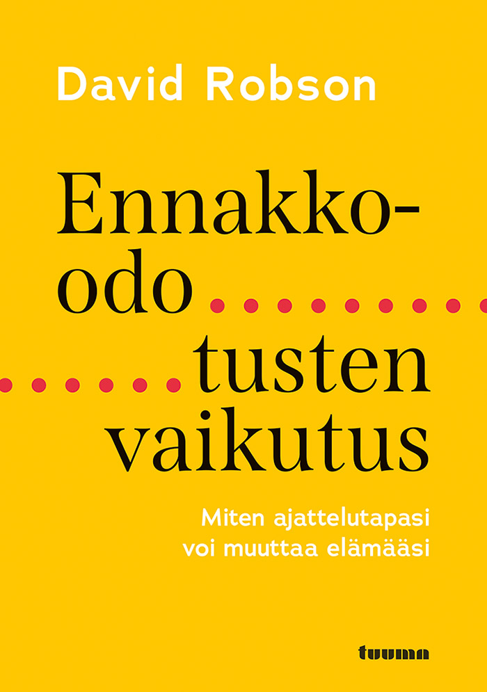 Ennakko-odotusten vaikutus : Miten ajattelutapasi voi muuttaa elämääsi