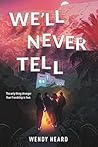 We’ll Never Tell by Wendy Heard