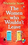 The Women Who Wouldn't Leave by Victoria     Scott