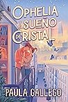 Ophelia y el sueño de cristal by Paula Gallego