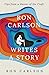 Ron Carlson Writes a Story: Tips from a Master of the Craft