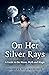 On Her Silver Rays A Guide to the Moon, Myth and Magic by Frances Billinghurst