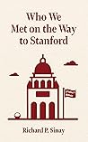 Who We Met on the Way to Stanford by Richard  Phillip Sinay