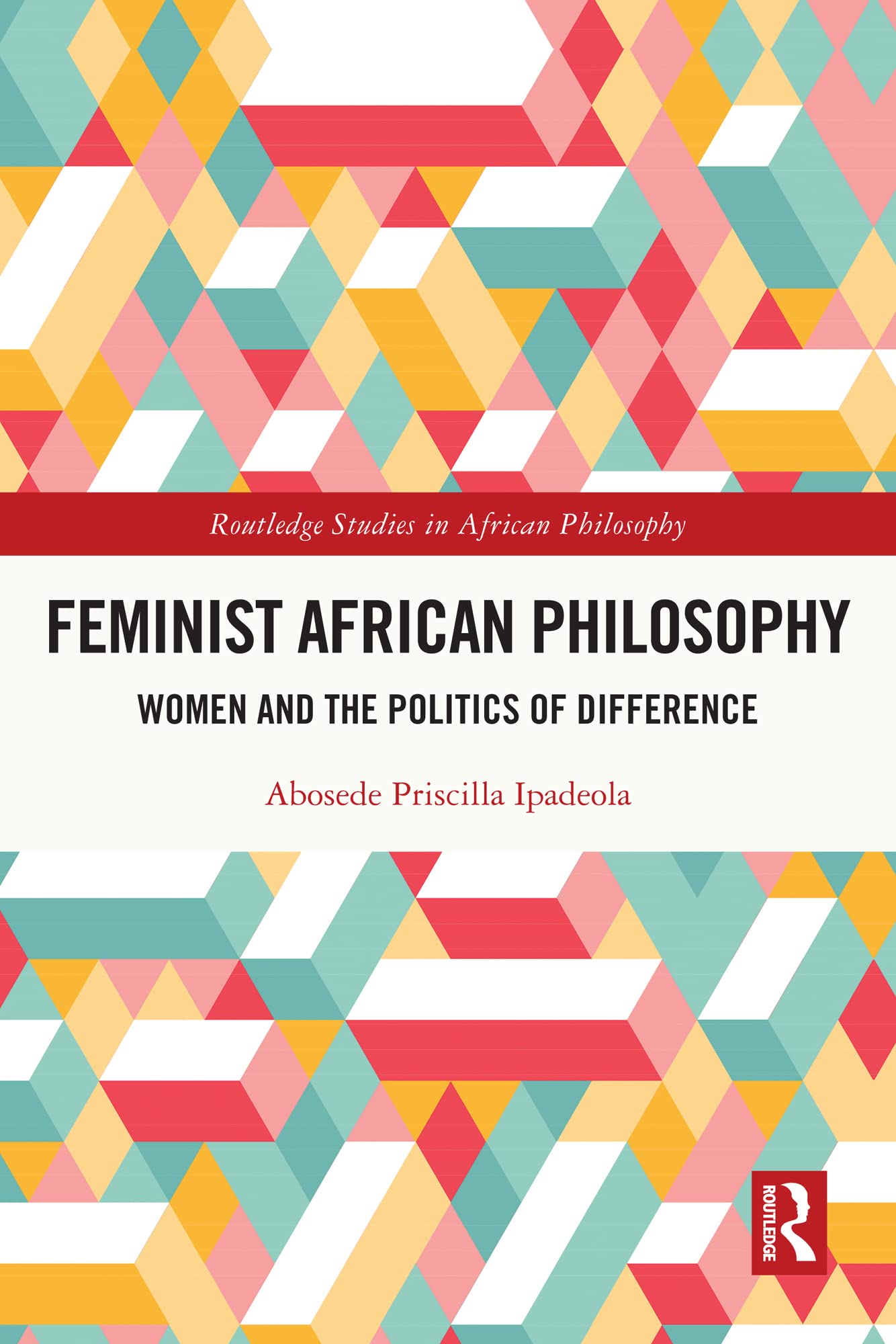 Feminist African Philosophy: Women and the Politics of Difference (Routledge Studies in African Philosophy)