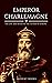 Emperor Charlemagne: The Li...
