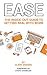 EASE: The Inside-Out Guide to Getting Real with Work (The Inside-Out Guides)