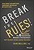 Break the Rules!: The Six Counter-Conventional Mindsets of Entrepreneurs That Can Help Anyone Change the World