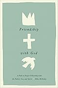 Friendship with God: A Path to Deeper Fellowship with the Father, Son, and Spirit