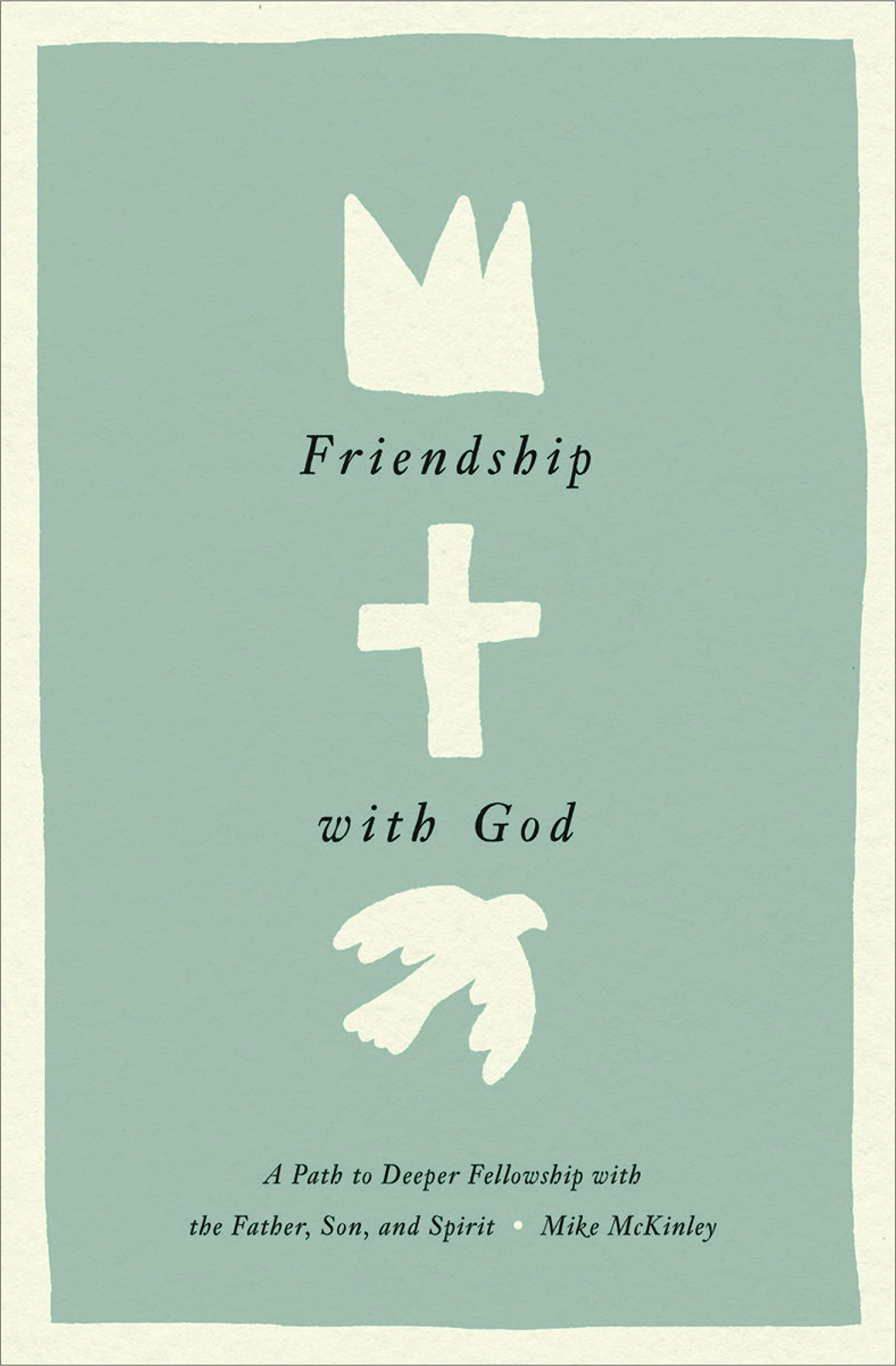 Friendship with God: A Path to Deeper Fellowship with the Father, Son, and Spirit (Hardcover)