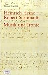 Heinrich Heine - Robert Schumann Musik und Ironie