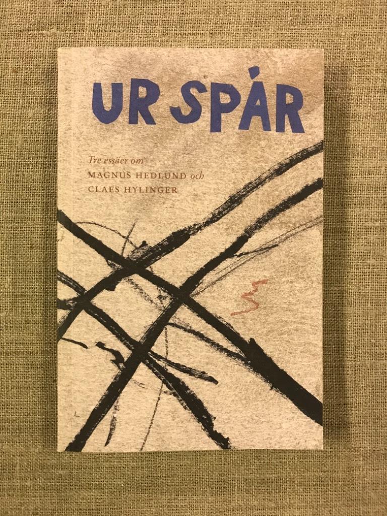 Ur spår: tre essäer om Magnus Hedlund och Claes Hylinger