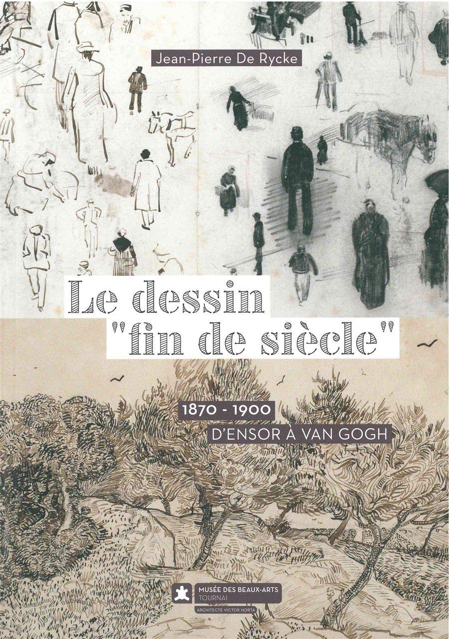 Le Dessin Fin de Siècle: 1870-1900 d'Ensor a Van Gogh (Paperback)