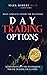 Day Trading Options: Most Complete Course for Beginners with Strategies and Techniques for Day Trading for a Living. (Trading Academy Book)