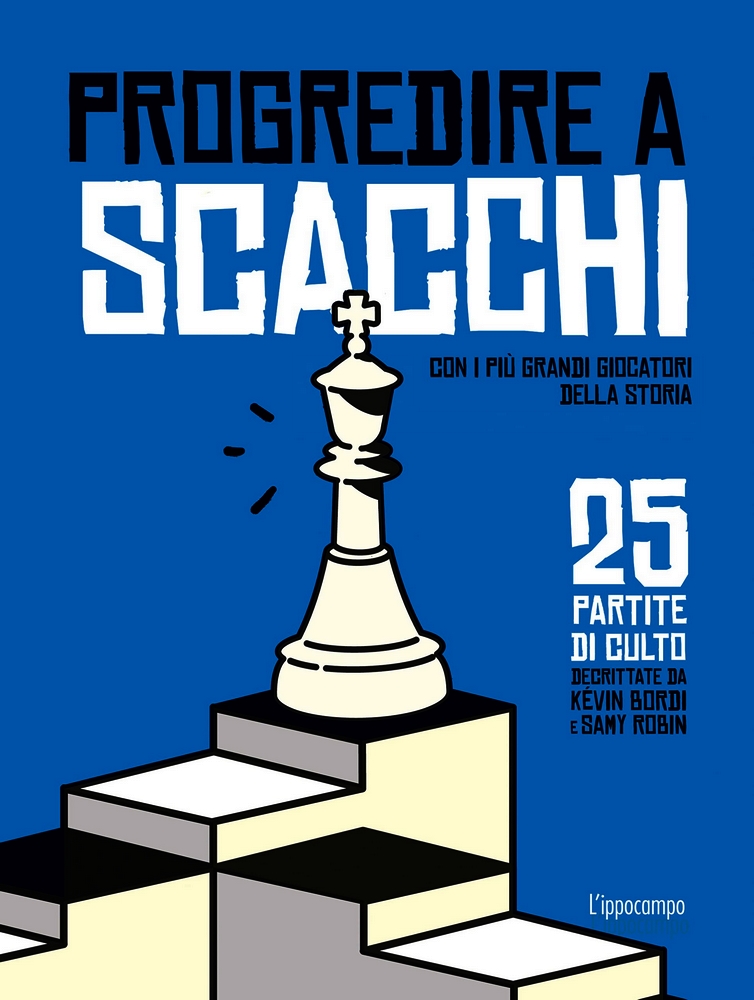 Progredire a scacchi con i più grandi giocatori della storia. 25 partite di culto (Paperback)