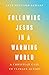 Following Jesus in a Warmin...