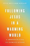 Following Jesus in a Warming World by Kyle Meyaard-Schaap