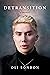 Detransition A Memoir by Oli London