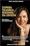 Dispara tu marca personal en Linkedin: Desarrolla paso a paso tu marca personal y corporativa en redes sociales, especialmente en Linkedin, para empresas ... de todos los sectores. (Spanish Edition)