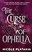 The Curse of Ophelia by Nicole Platania