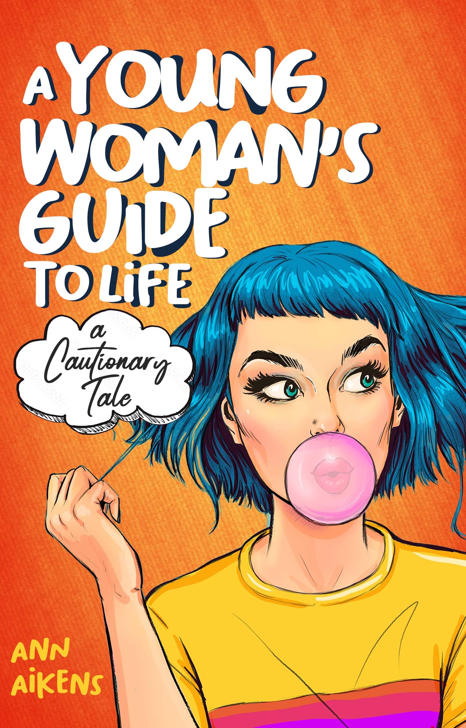 A Young Woman’s Guide to Life: A Cautionary Tale (Kindle Edition)