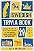Swedish Trivia Book: Interesting and Fun Facts About Swedish Culture, History, Tourist Attractions, and Much More