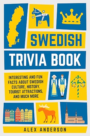 Swedish Trivia Book: Interesting and Fun Facts About Swedish Culture, History, Tourist Attractions, and Much More