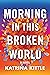 Morning in This Broken World: A Novel
