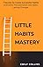 Little Habits Mastery: 7 Se...