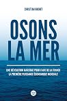 Osons la merUne révolution maritime pour faire de la France la première puissance économique mondiale Osons la merUne révolution maritime pour faire de la France la première puissance économique mondiale