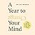 A Year to Change Your Mind: Ideas from the Therapy Room to Help You Live Better