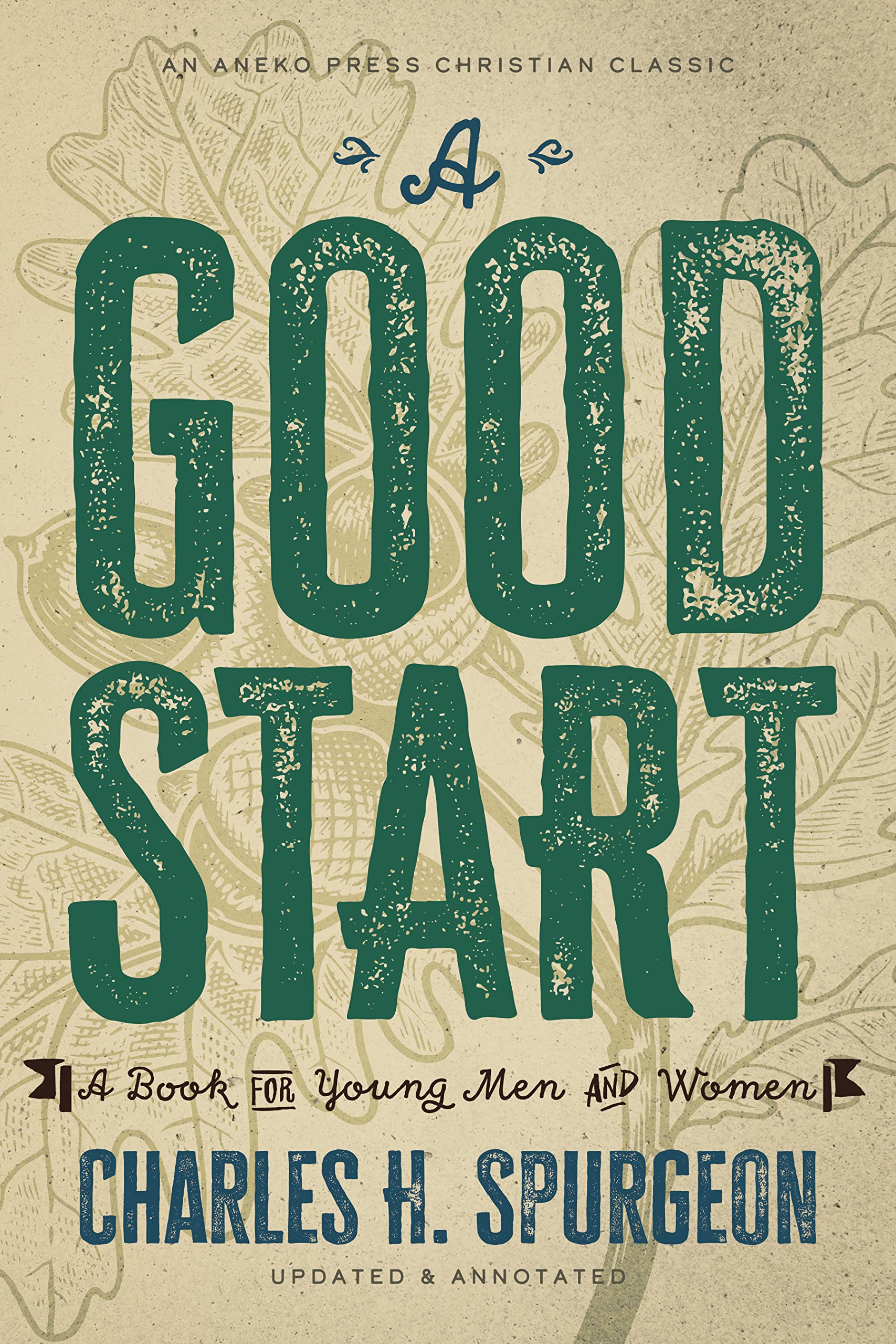 A Good Start: A Book for Young Men and Women [Updated and Annotated] (Kindle Edition)