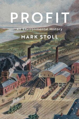 Profit: An Environmental History (Kindle Edition)