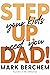 Step Up, Dad!: Your Kids Need You
