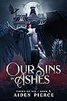 Our Sins in Ashes by Aiden Pierce
