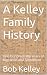 A Kelley Family History: On...