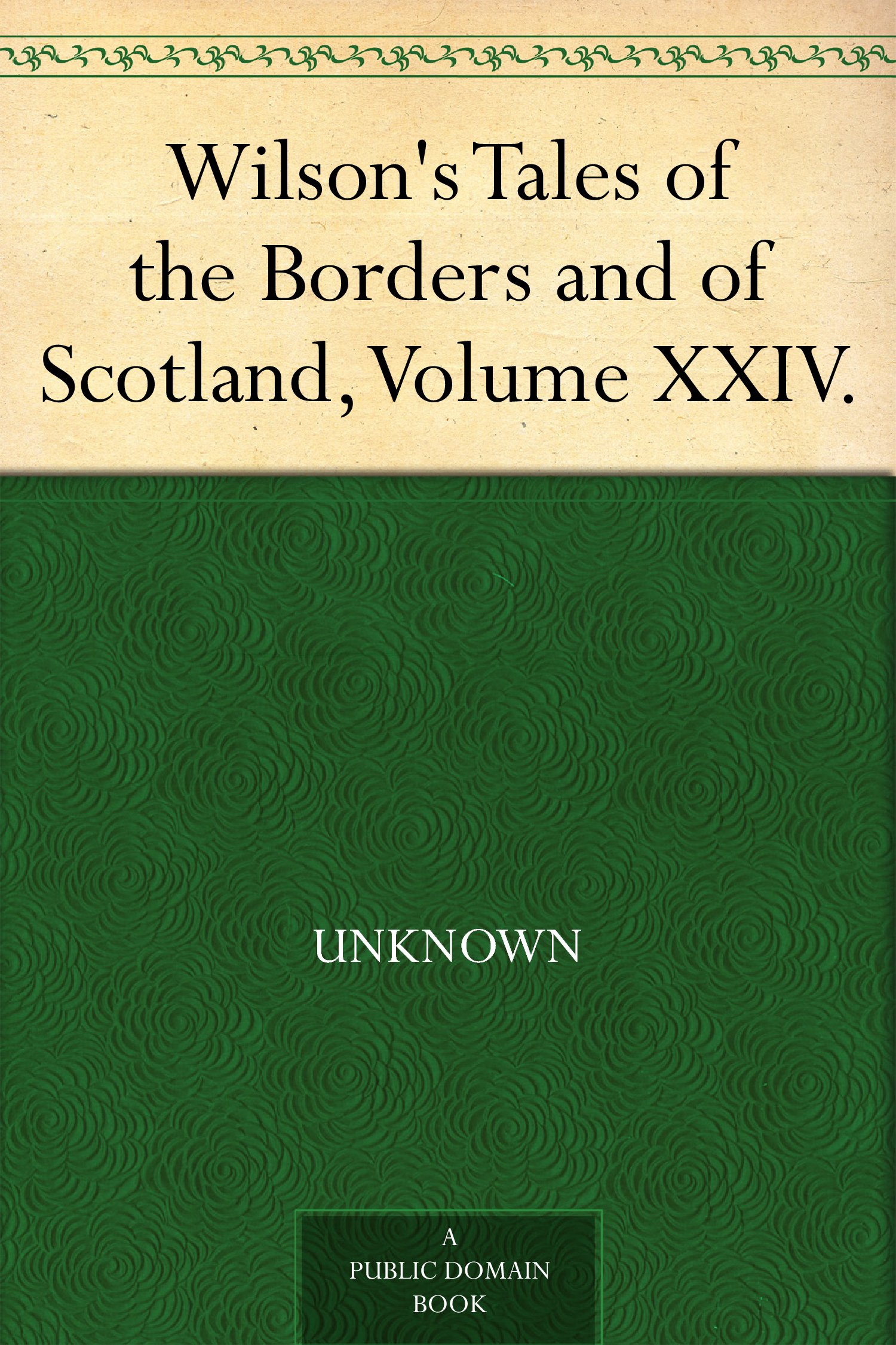 Wilson's Tales of the Borders and of Scotland, Volume XXIV. (Kindle Edition)