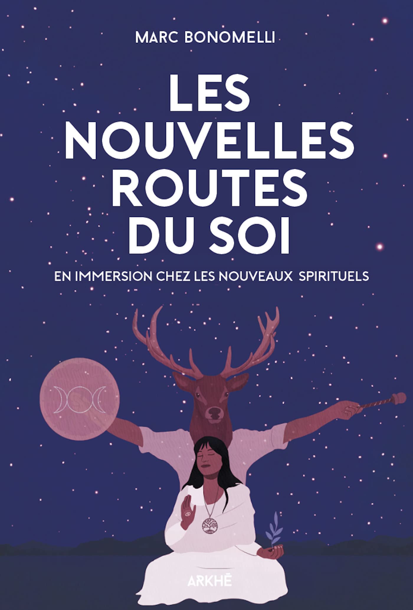 Les Nouvelles Routes du Soi: Immersion dans la nébuleuse des nouvelles spiritualités (French Edition)