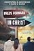 Press Forward in Christ: Fi...