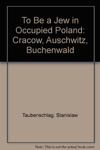 To Be a Jew in Occupied Poland: Cracow, Auschwitz, Buchenwald (Paperback)