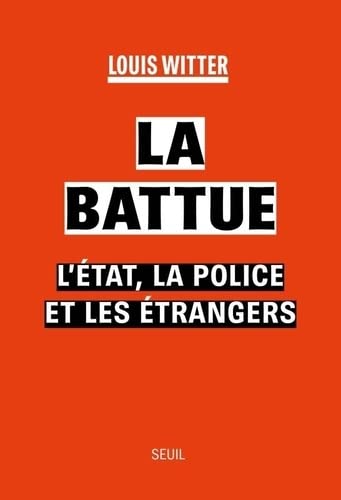 La Battue: L'Etat, la police et les étrangers (French Edition)