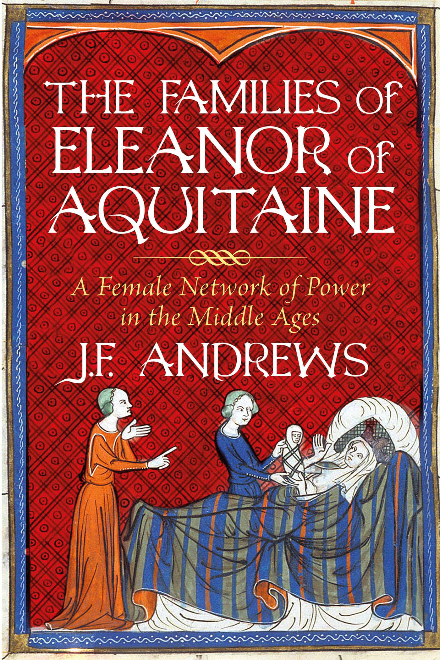 The Families of Eleanor of Aquitaine: A Female Network of Power in the Middle Ages (Kindle Edition)
