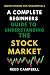 A Complete Beginner's Guide to Understanding the Stock Market by Reed Campbell