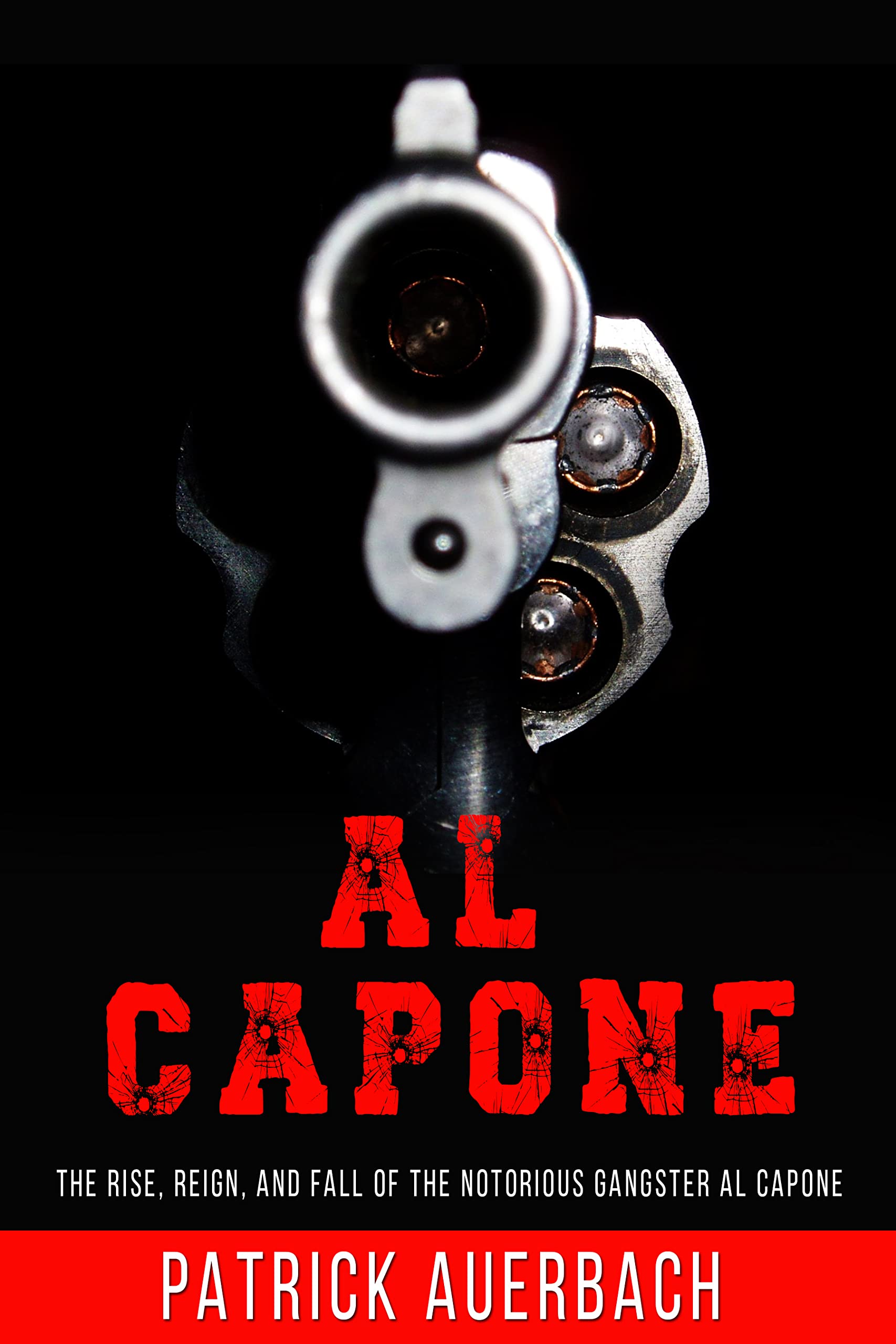 Al Capone: The Rise, Reign, and Fall of the Notorious Gangster Al Capone (Prohibition and Organized Crime) (True Crime, Narcos, and Gangsters)