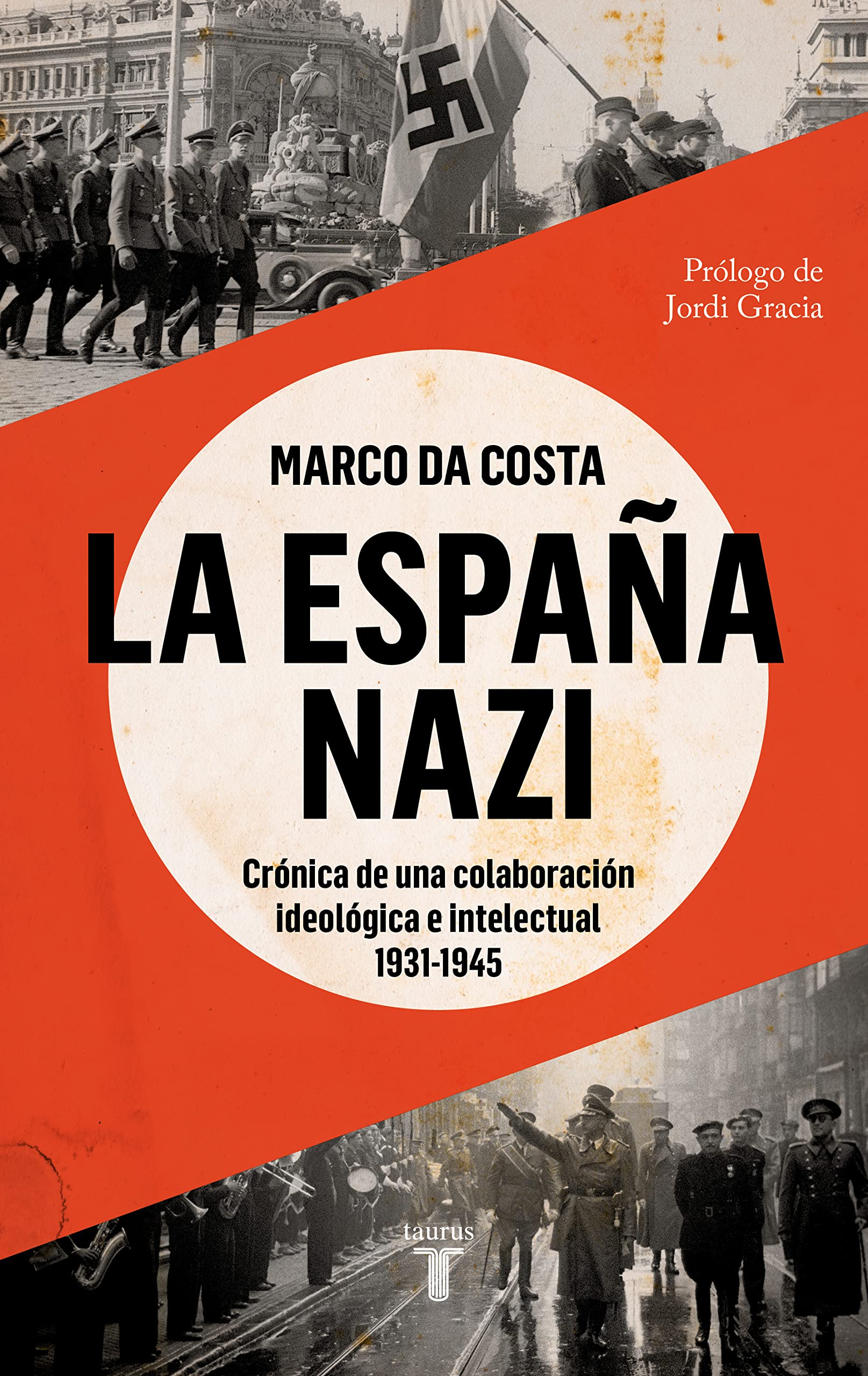 La España nazi: Crónica de una colaboración ideológica e intelectual, 1931-1945 (Spanish Edition)