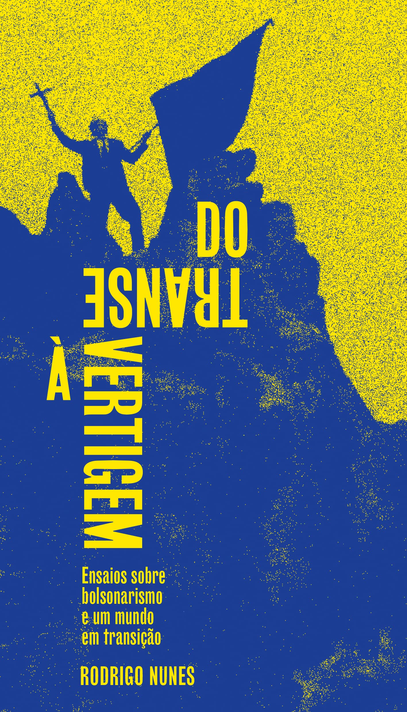 Do Transe à Vertigem: Ensaios Sobre Bolsonarismo e um Mundo em Transição