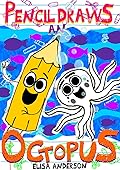 Pencil Draws An Octopus – A Fun-Filled Early Reader Story Book for Preschool, Toddlers, Kindergarten and 1st Graders: An Interactive, Easy to Read Tale for Kids (The Drawing Pencil 16)