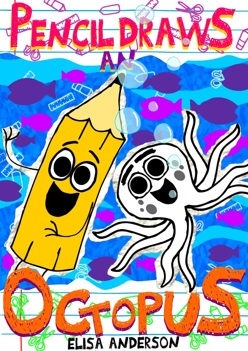 Pencil Draws An Octopus – A Fun-Filled Early Reader Story Book for Preschool, Toddlers, Kindergarten and 1st Graders: An Interactive, Easy to Read Tale for Kids (The Drawing Pencil 16)