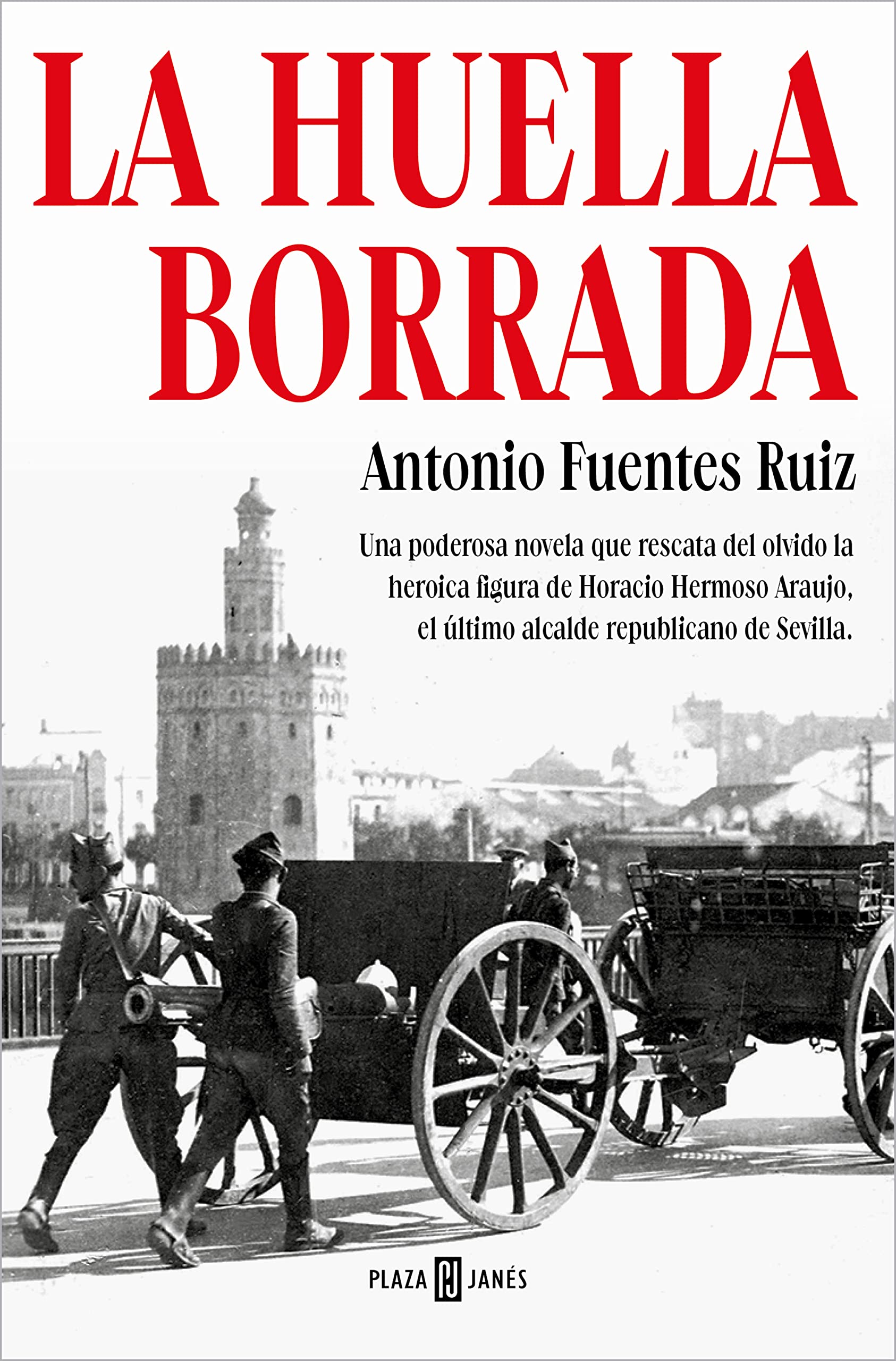 La huella borrada: Una poderosa novela que rescata del olvido la heroica figura de Horacio Hermoso Araujo, el último alcalde republicano de Sevilla (Spanish Edition)